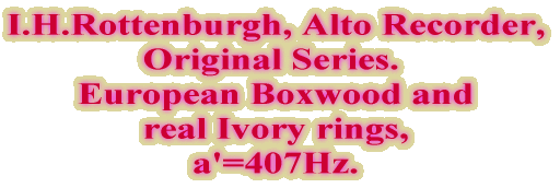 I.H.Rottenburgh Alto Recorder, Original Series. a'=407Hz.